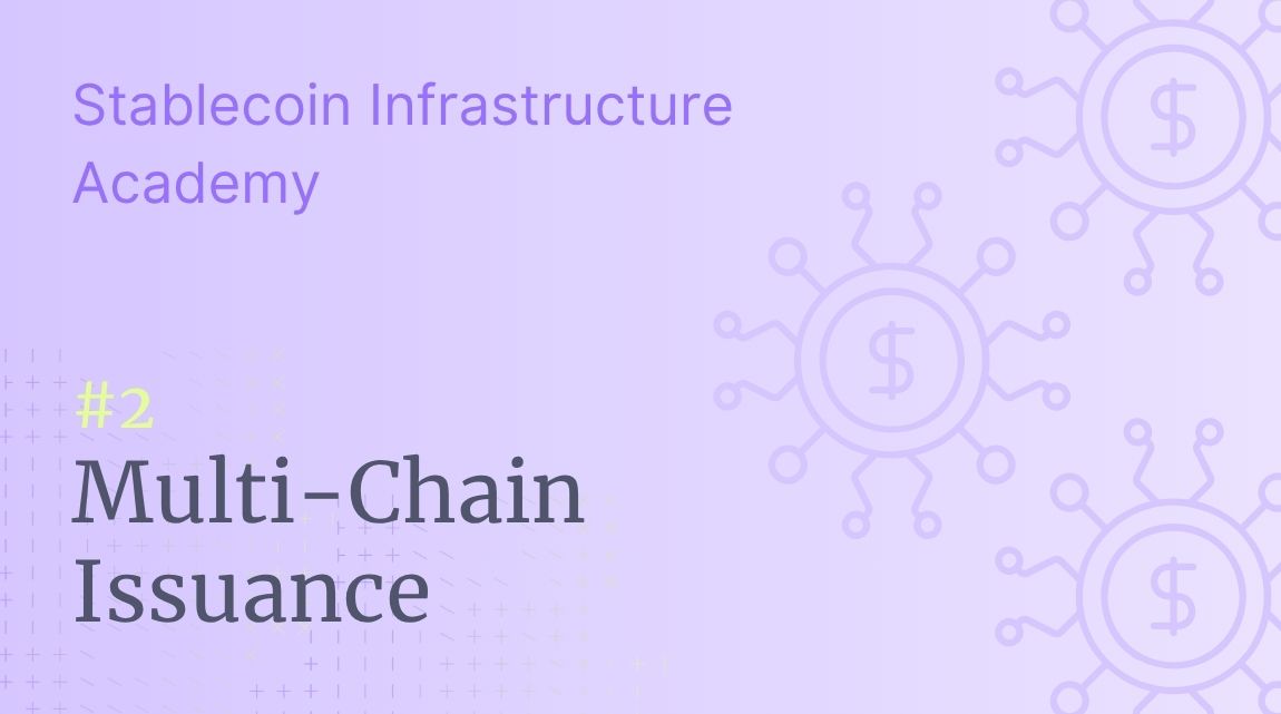 Stablecoin Infrastructure Academy: Explaining Multi-Chain Issuance